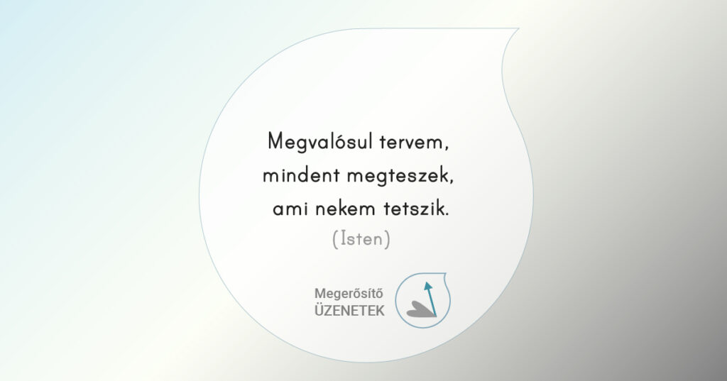 Isten mondja: Megvalósul tervem, mindent megteszek, ami nekem tetszik.
